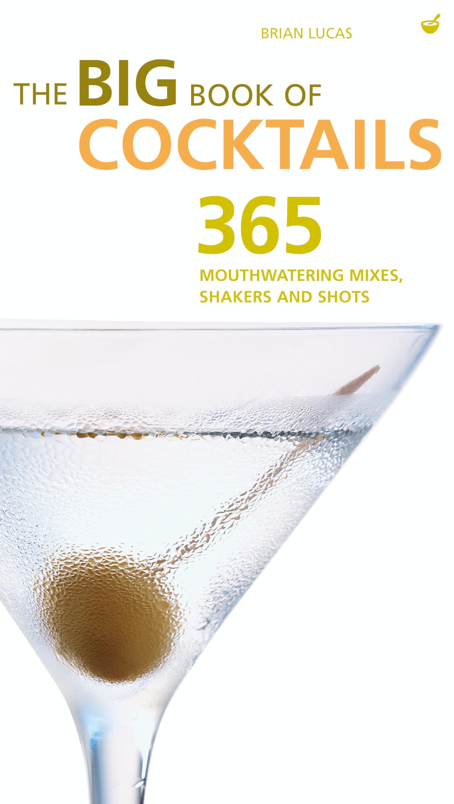 The Big Book of Cocktails: 200+ Classic & Modern Drink Recipes for Home Bartenders - Perfect for Parties, Entertaining & Mixology Enthusiasts