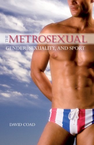 The Metrosexual: Gender, Sexuality, and Sport - Academic Book on Masculinity Studies & Social Relations | Perfect for Gender Studies Courses & LGBTQ+ Research