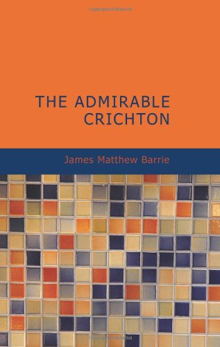 The Admirable Crichton: Classic British Comedy Play - Perfect for Theater Lovers & Literature Enthusiasts