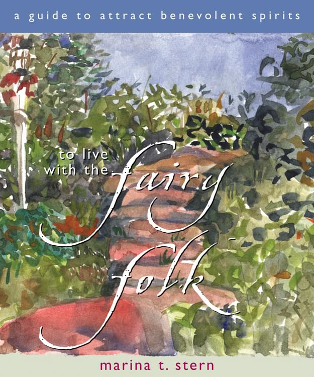 To Live With the Fairy Folk: A Guide to Attract Benevolent Spirits - Spiritual Growth & Nature Connection for Wiccans, Pagans & Fantasy Lovers