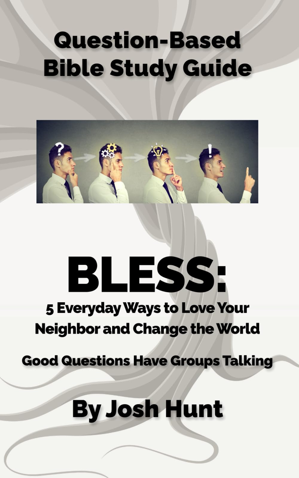 BLESS: 5 Everyday Ways to Love Your Neighbor and Change the World - Bible Study Guide with Discussion Questions for Small Groups | Christian Devotional for Community Outreach & Spiritual Growth