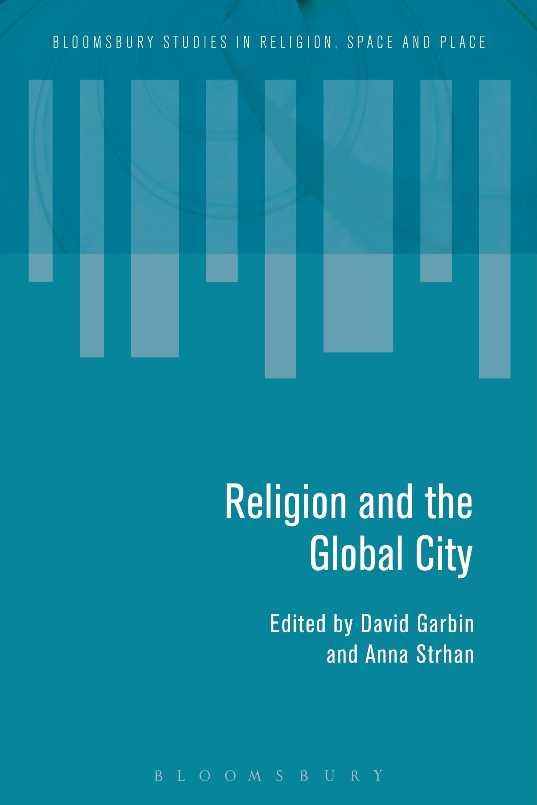Religion and the Global City: Exploring Urban Faith in Modern Society - Bloomsbury Studies in Religion, Space and Place | Perfect for Academic Research & Cultural Studies
