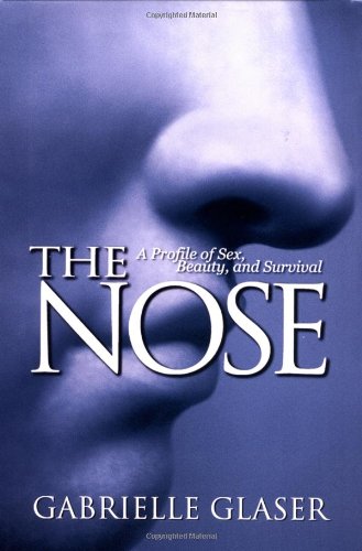 The Nose: Exploring Sex, Beauty & Survival in Human Evolution - Perfect for Anthropology Studies & Psychology Discussions