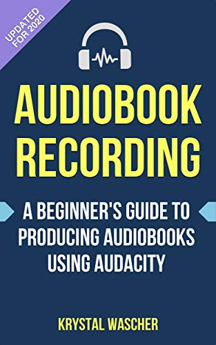 Audacity Audiobook Recording Guide for Beginners - Step-by-Step Tutorial to Produce Professional Audiobooks | Perfect for Authors, Narrators & Content Creators
