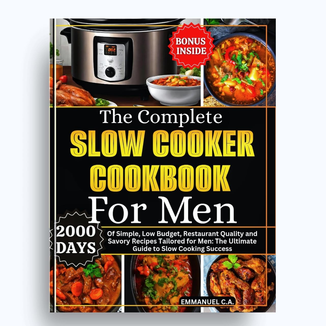 **The Complete Slow Cooker Cookbook for Men: 2000+ Easy, Budget-Friendly & Delicious Recipes – Ultimate Guide to Slow Cooking (Perfect for Busy Weekdays, Meal Prep & Family Dinners)**