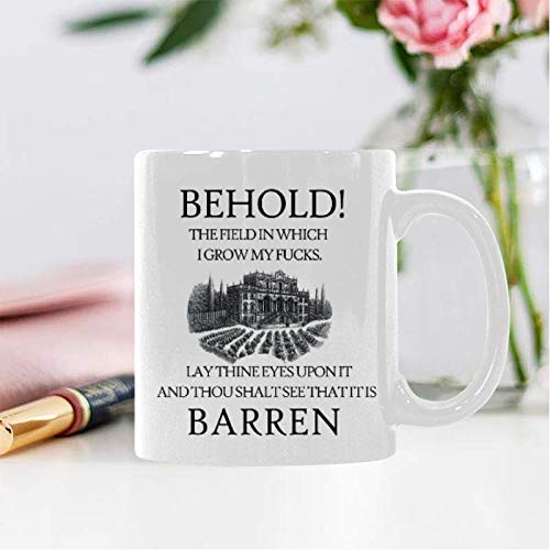 WECE Funny Coffee Mug with Sarcastic Quote - 'Behold the Field in Which I Grow My Fucks. It is Barren' - Unique Gift for Men & Women - Perfect for Office, Home Use or Gag Gift