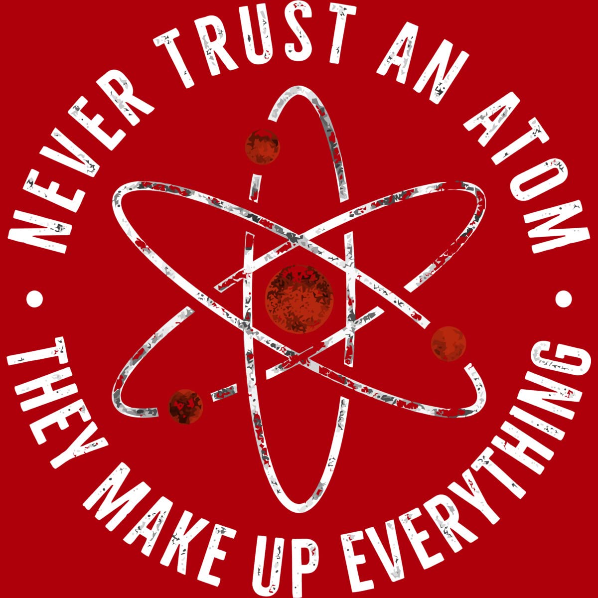 Funny Science T-Shirt for Women - Never Trust an Atom They Make Up Everything - Cute Chemistry Graphic Tee - Perfect for School, Work, and Casual Wear