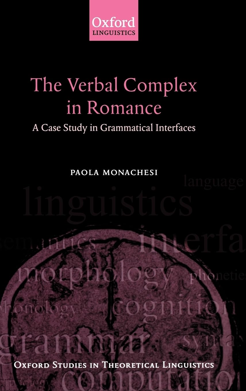 The Verbal Complex in Romance Languages: A Case Study in Grammatical Interfaces | Oxford Studies in Theoretical Linguistics | For Linguistics Students & Researchers