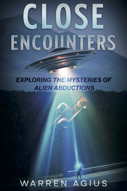 Close Encounters: Exploring Alien Abductions & UFO Mysteries - Perfect for UFO Enthusiasts, Sci-Fi Fans & Paranormal Researchers