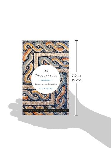 On Tocqueville: Democracy and America (Liveright Classics) - Political Science Book for Understanding American Democracy - Perfect for Students, Historians & Political Enthusiasts
