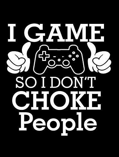 Black - I Game So I Don't Choke People