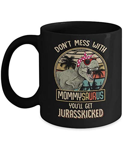 Don't Mess With Mommysaurus You'll Get Jurasskicked 11oz Funny Dinosaur Coffee Mug - Perfect Gift for Moms, Teachers & Dinosaur Lovers - Great for Home, Office & Mother's Day