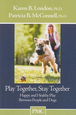 Play Together Stay Together - Happy and Healthy Play Between People and Dogs | Interactive Dog Playbook for Bonding & Training | Perfect for Family Activities & Outdoor Adventures