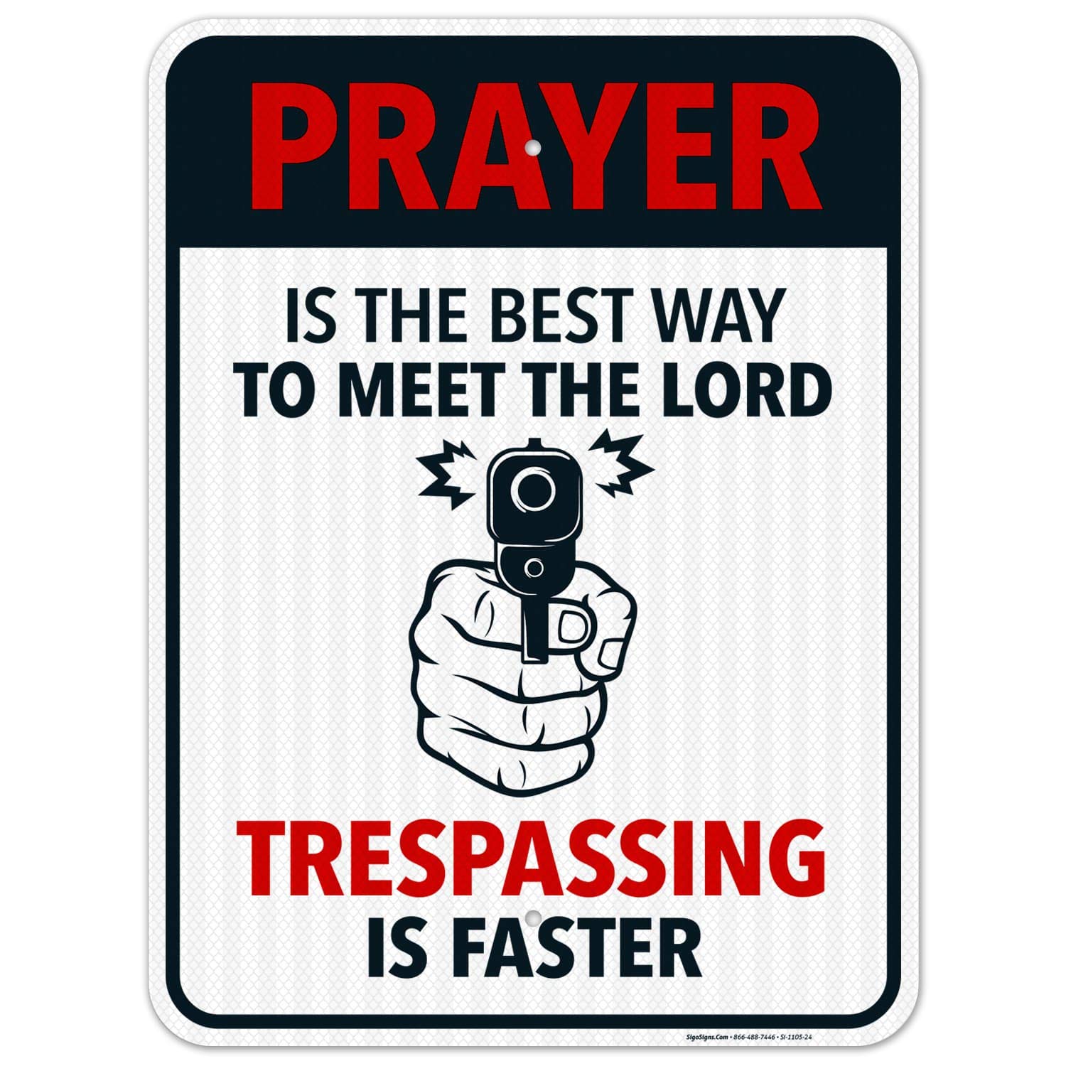 Funny No Trespassing Sign - 'Prayer is The Best Way to Meet The Lord' - 18x24 Inches Reflective Aluminum Sign for Indoor/Outdoor Use - 3M EGP Coated .080 Aluminum - Fade Resistant - Made in USA - Perfect for Home Security, Farm Gates, and Humorous Warning Signs