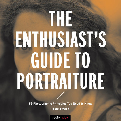 The Enthusiast's Guide to Portraiture - Photography Book for Beginners & Professionals - Perfect for Portrait Photography, Studio Shoots & Creative Projects
