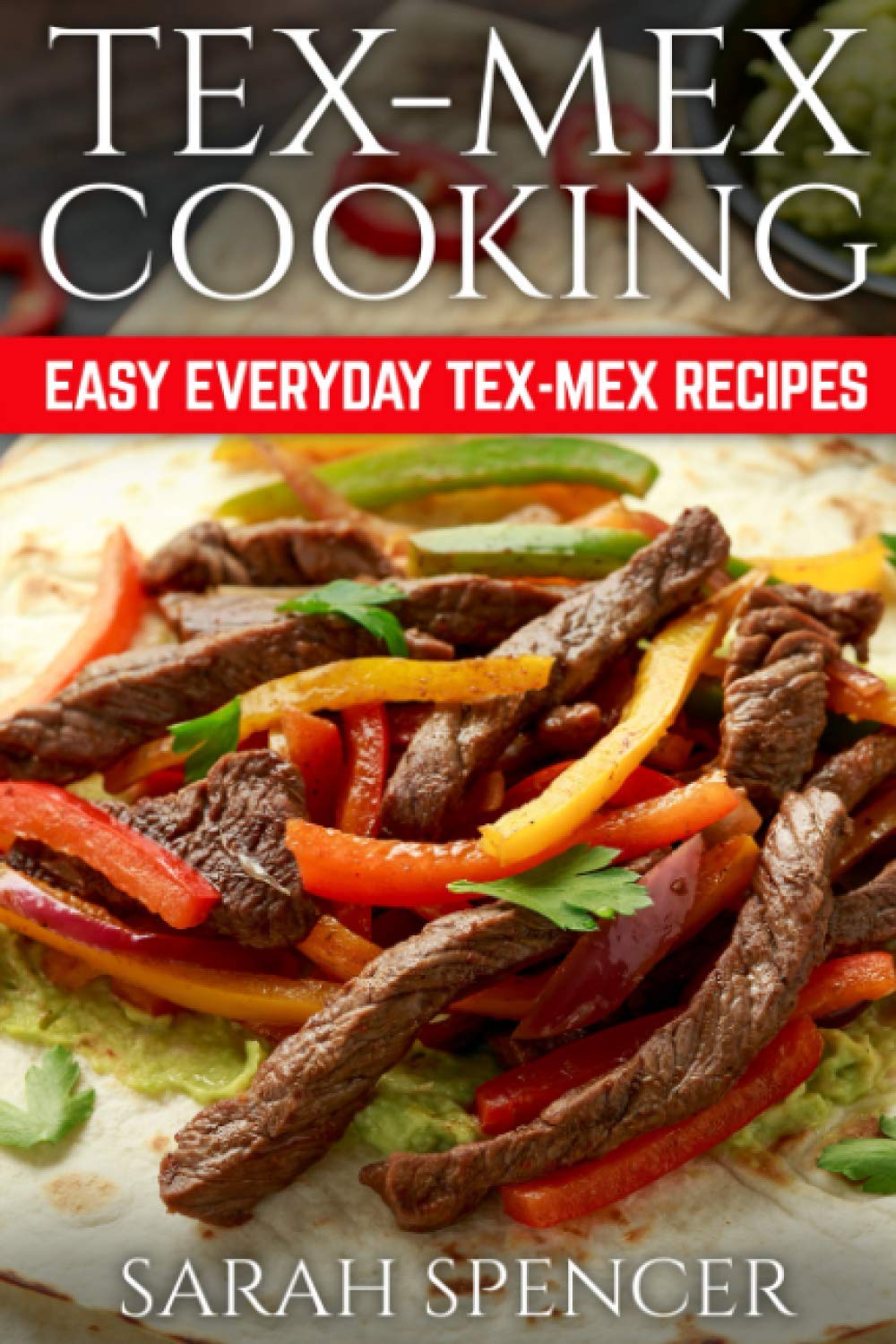 Easy Everyday Tex-Mex Cookbook: Authentic Mexican-American Recipes for Home Cooking | Black & White Edition | Perfect for Family Dinners & Taco Nights