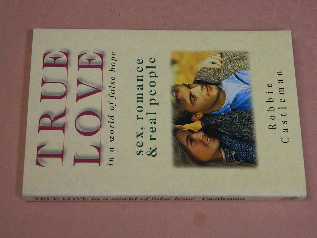 True Love in a World of False Hope: Sex and Romance Stories for Real People | Dating Advice & Relationship Inspiration for Singles and Couples