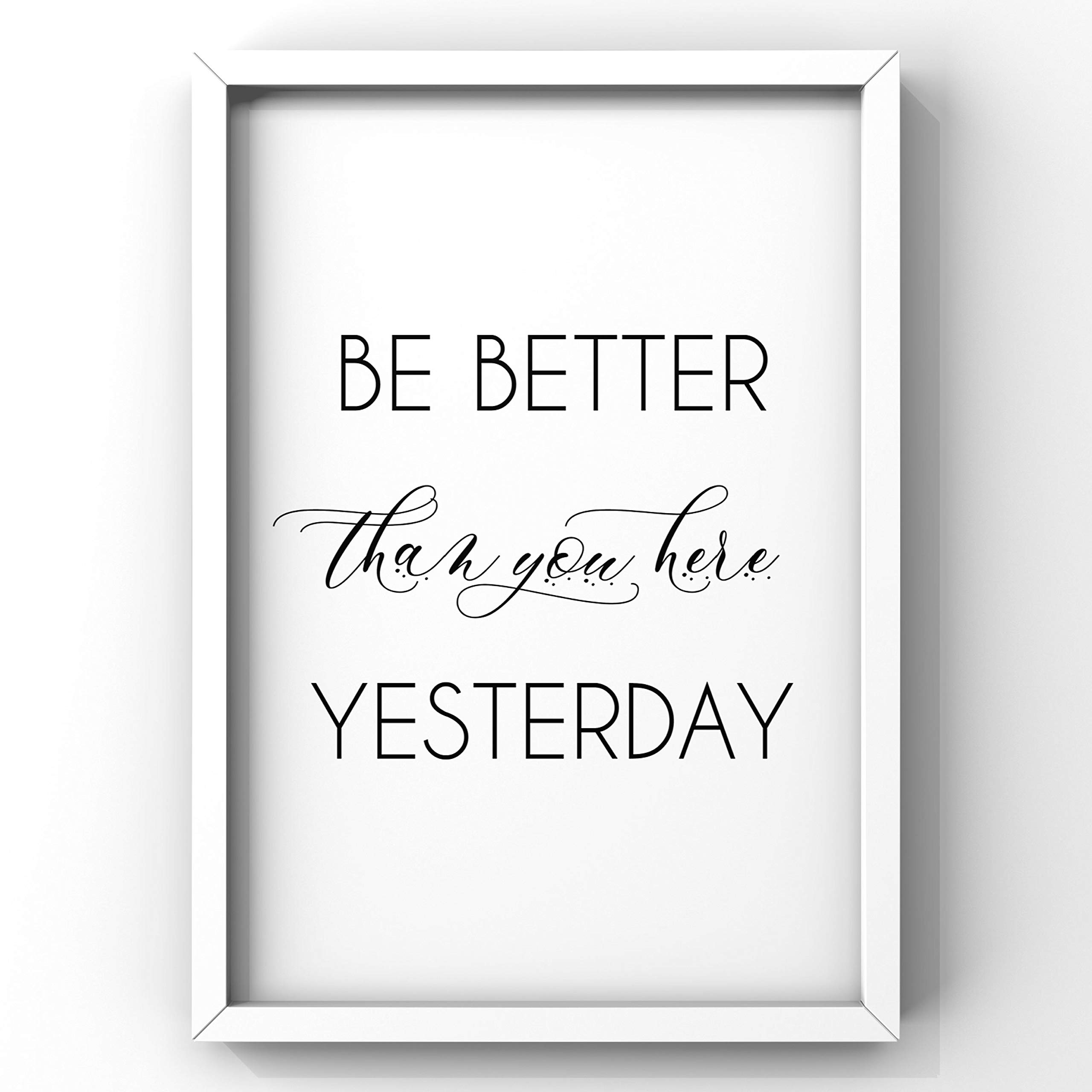 Be Better Than You Were Yesterday - Motivational & Inspirational Quote Printable Poster for Home & Office Decor - Perfect for Wall Art, Work Space Motivation, and Gift Giving