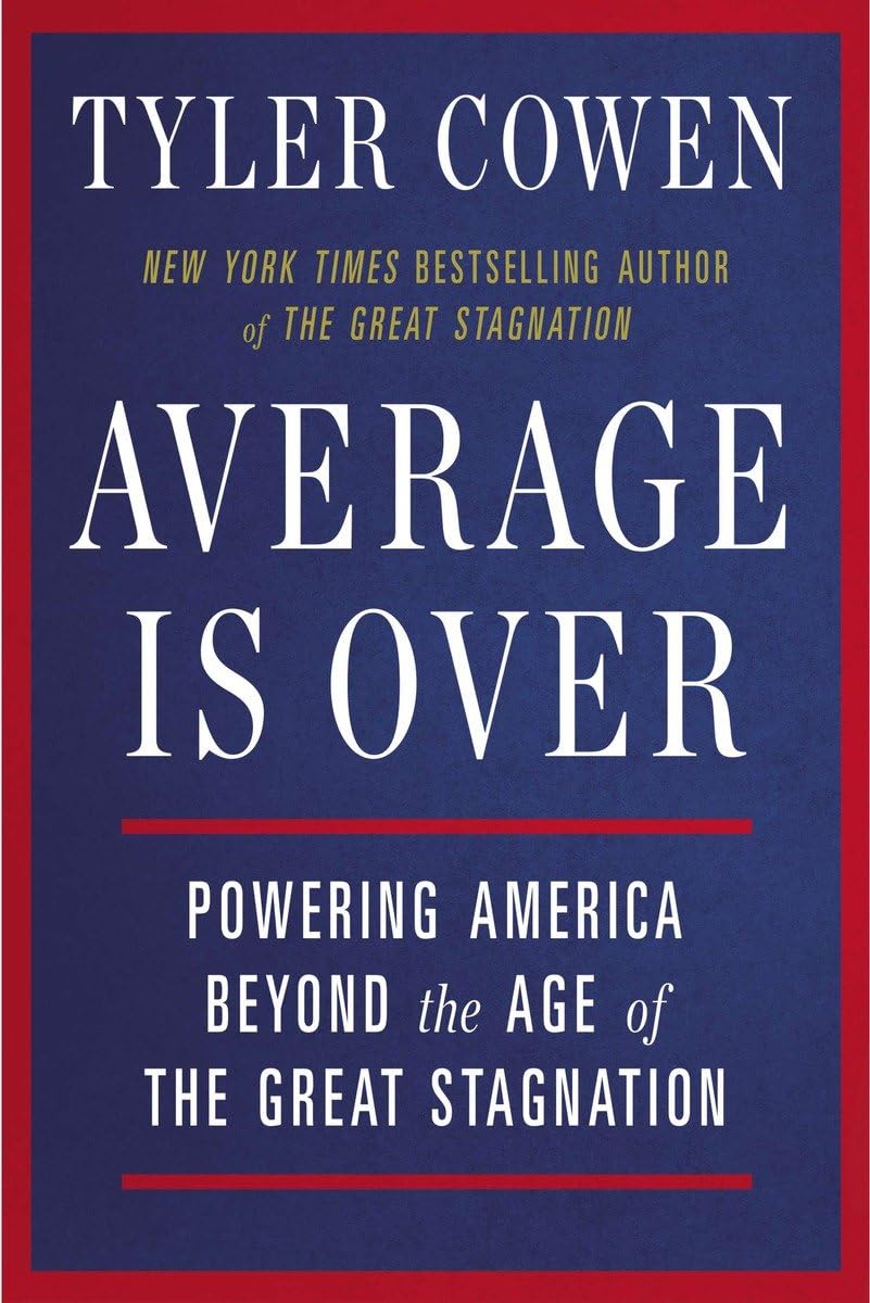 Average Is Over: Powering America Beyond the Age of the Great Stagnation - Business & Economics Book for Entrepreneurs, Policy Makers - Perfect for Career Development & Economic Strategy Discussions