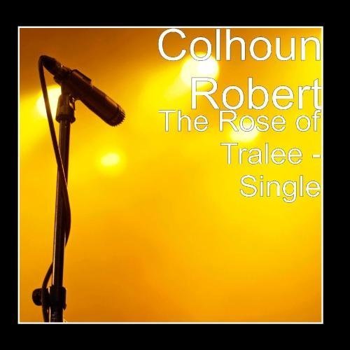 The Rose of Tralee - Single by Colhoun Robert | Irish Folk Music | Perfect for St. Patrick's Day Celebrations & Irish Cultural Events (2011)