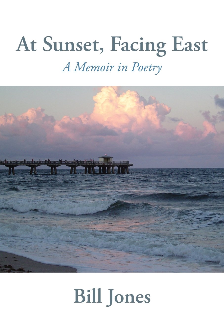 At Sunset, Facing East: A Memoir in Poetry - Inspirational Poetry Collection for Meditation, Self-Discovery & Gift Giving