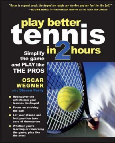 PLAY BETTER TENNIS IN TWO HOURS: Oscar Wegner's Guide to Simplifying the Game & Playing Like a Pro (Paperback, 2005) – Perfect for Beginners & Intermediate Players to Improve Skills Fast
