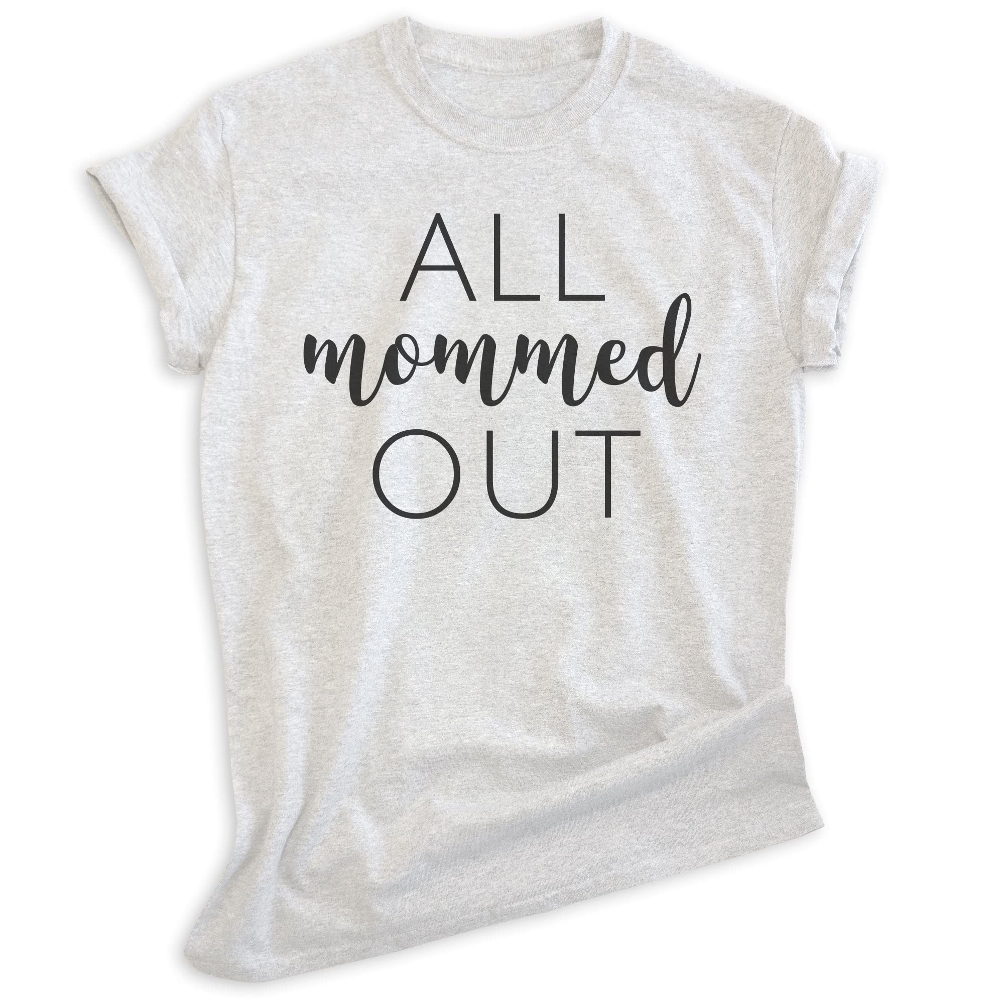 EVERTREE CLOTHING All Mommed Out Shirt - Funny Sarcastic Mom T-Shirt for Women & Men - Comfortable Unisex Mother's Day Gift - Perfect for Parenting Humor & Casual Wear