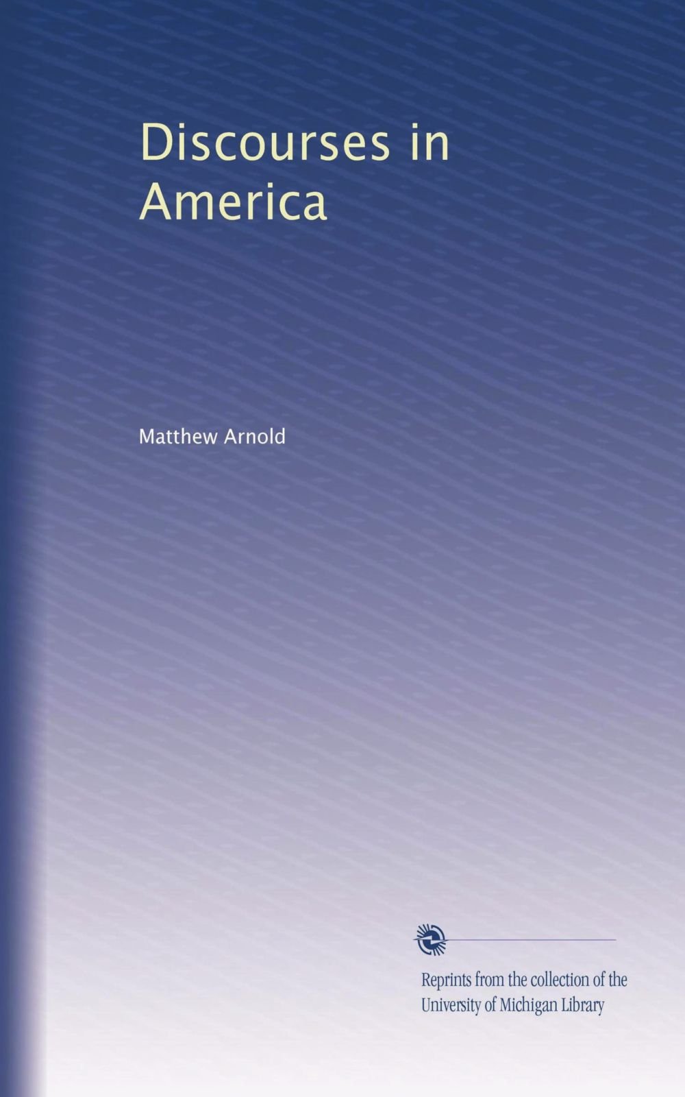 Discourses in America - Classic American Literature & Historical Speeches Collection | Perfect for Book Clubs, Academic Studies & History Enthusiasts