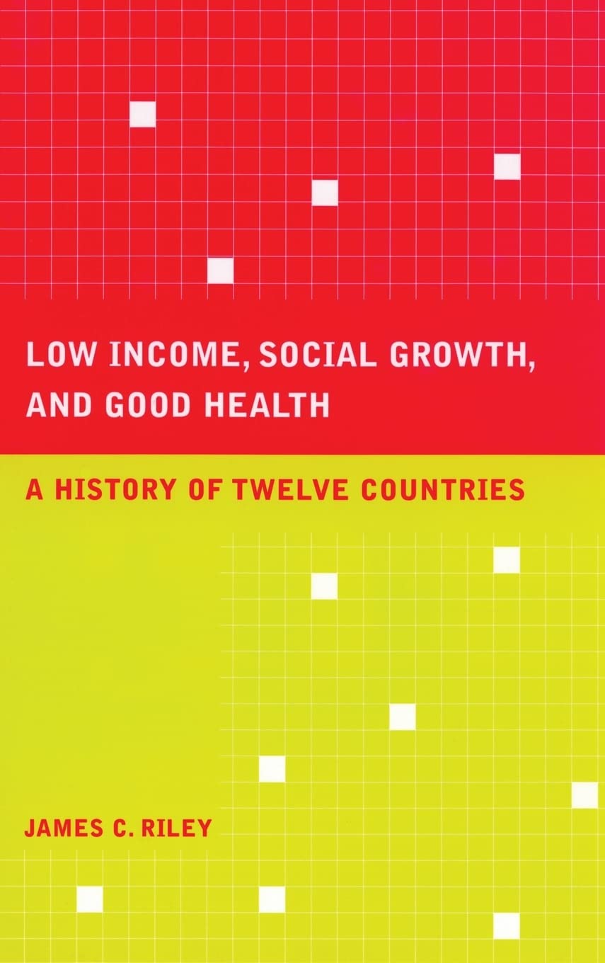Low Income, Social Growth, and Public Health: A 12-Country Comparative Study (Volume 17) - California Milbank Health Policy Series | For Researchers, Policy Makers & Public Health Professionals