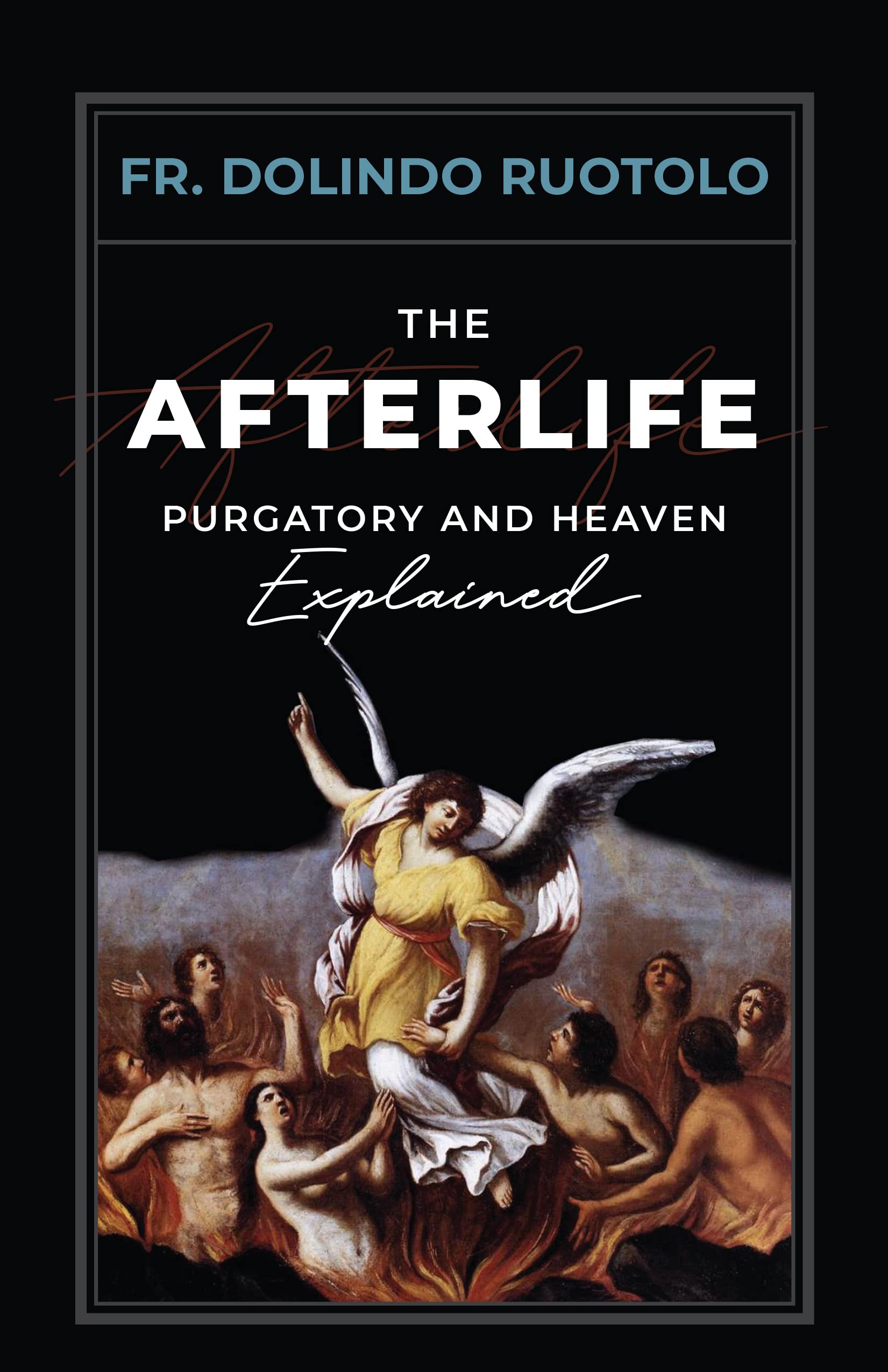 The Afterlife: Understanding Purgatory and Heaven - Christian Theology & Biblical Teachings Explained for Spiritual Growth