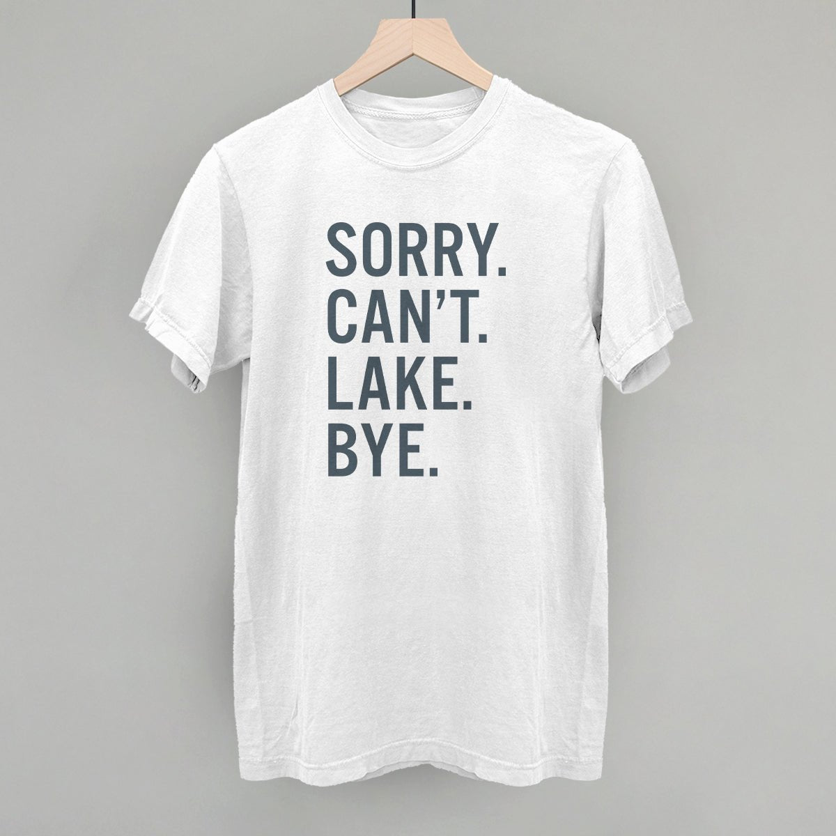 Sorry Can't Lake Bye - Funny Sarcastic T-Shirt for Men & Women | Trendy Casual Wear for Parties, Gifts & Everyday Outfits