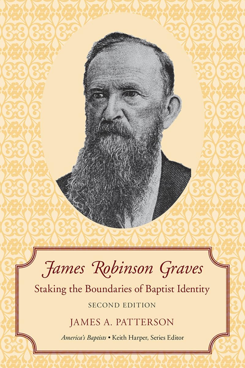 James Robinson Graves: Staking the Boundaries of Baptist Identity (America's Baptists) - Historical Baptist Theology Book for Religious Studies & American Church History Research