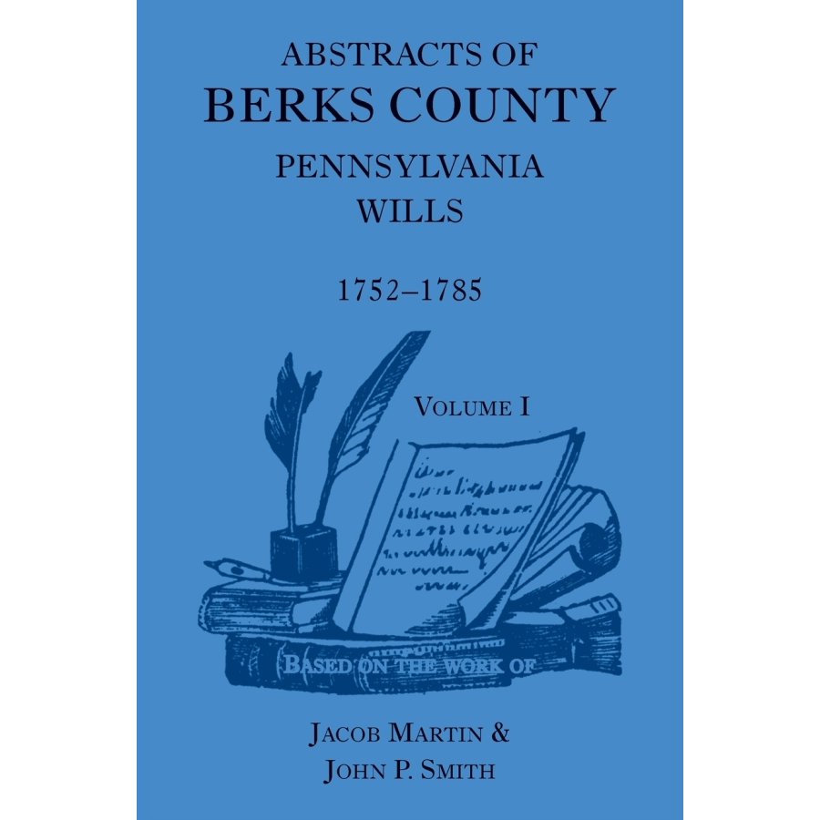 Abstracts of Berks County, Pennsylvania Wills, Volume 1 (1752-1785) - Genealogy Research & Historical Records for Ancestry Tracing | Perfect for Family Historians and American History Enthusiasts