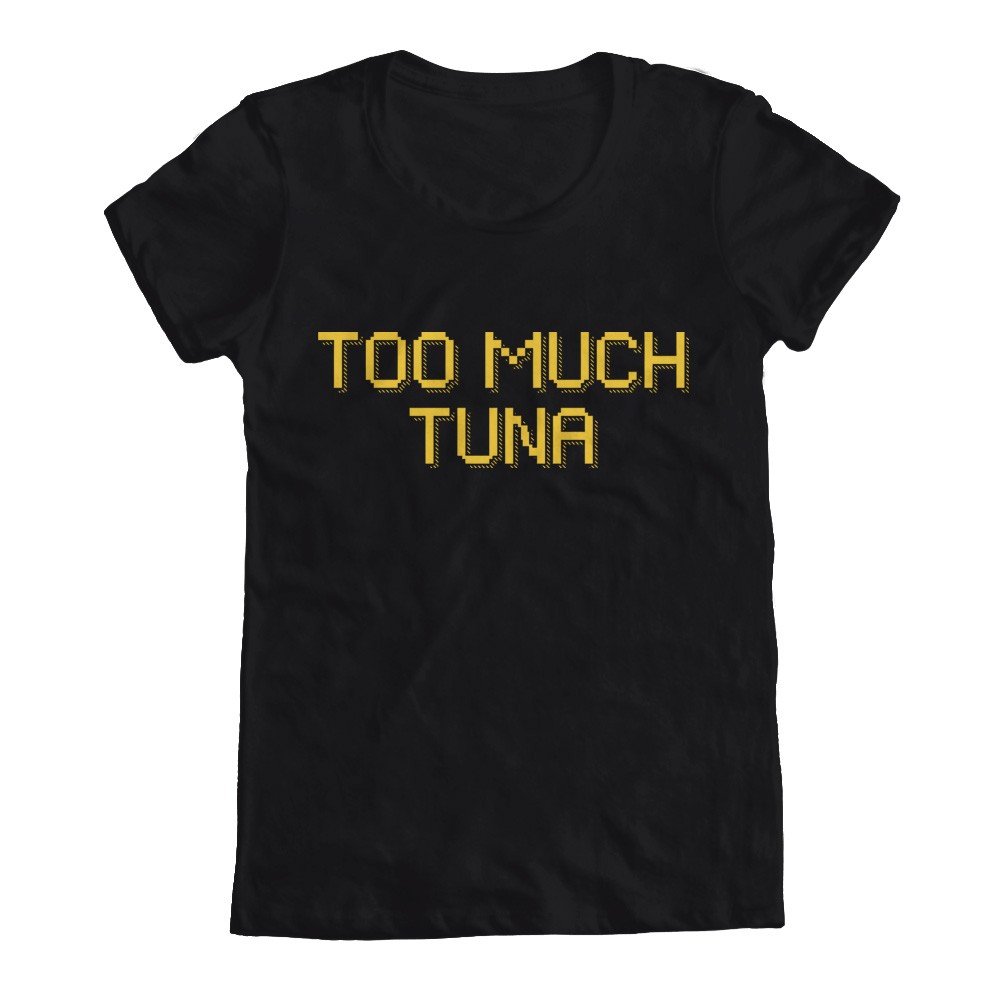 GEEK TEEZ Funny Too Much Tuna Graphic Women's T-Shirt - Casual Cotton Tee for Women, Perfect for Beach Outings & Comedy Events