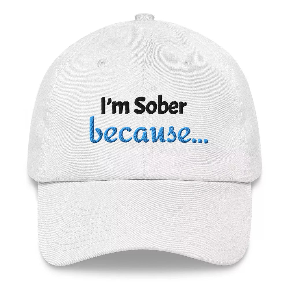 I'm Sober, Because... Dad Hat - Motivational Sobriety Baseball Cap for Men & Women - Perfect for Recovery Meetings, AA Support & Daily Encouragement