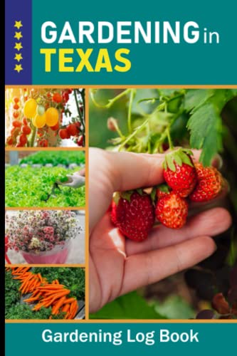 Texas Gardening Log Book - Vegetable, Fruit & Flower Journal for Backyard Gardeners | Perfect Planting Planner & Unique Gift for Garden Lovers (Vol.43) | Ideal for Tracking Seasonal Growth & Planning Your Texas Garden