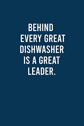 Behind Every Great Dishwasher Is A Great Leader - Inspirational Dishwasher Appreciation Notebook & Journal Gift for Boss or Coworker | Perfect for Workplace Encouragement, Team Recognition & Office Appreciation Gifts