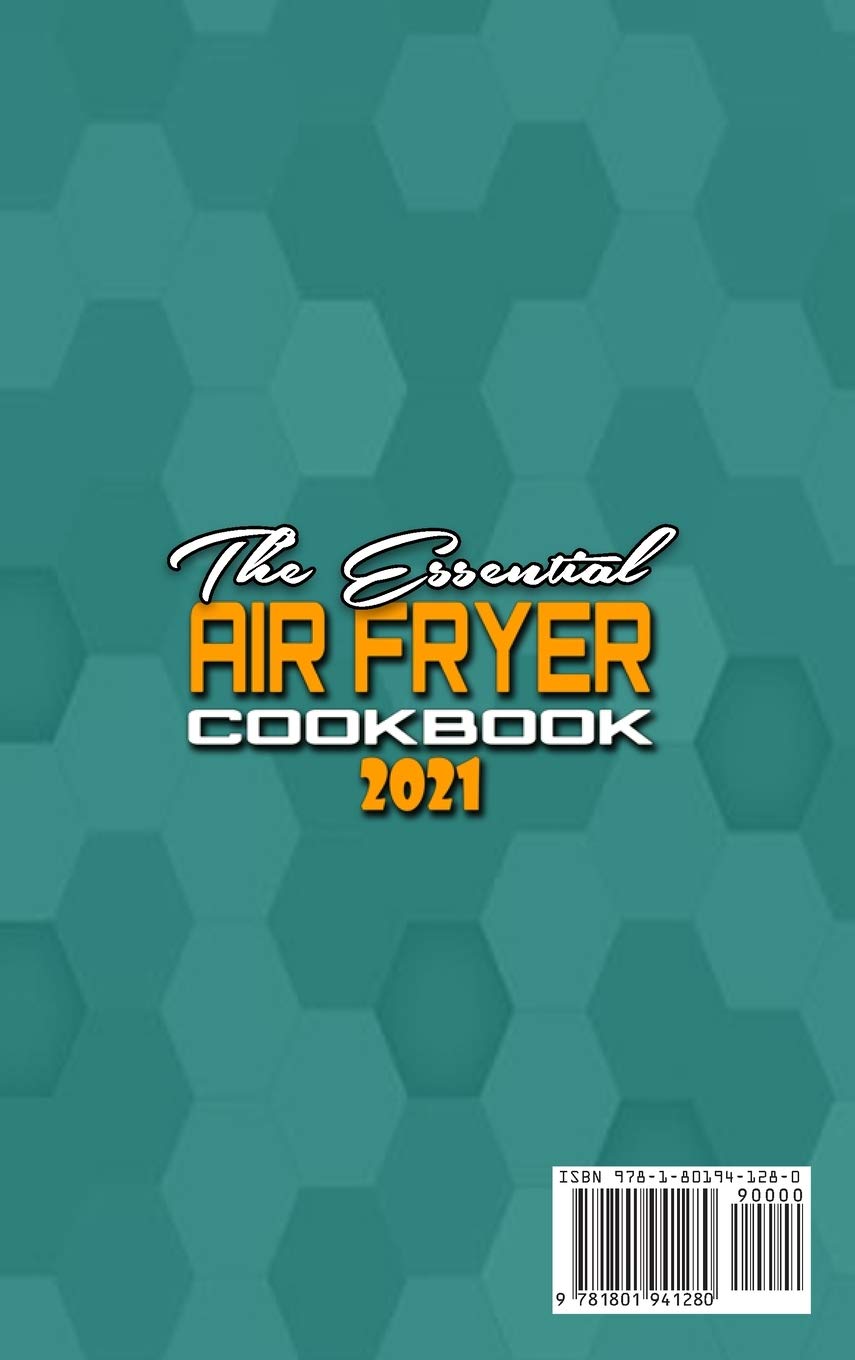 The Essential Air Fryer Cookbook 2021: Complete Guide for Healthy Everyday Meals - Weight Loss Recipes & Easy Air Fryer Cooking for Beginners | Perfect for Quick Dinners, Meal Prep & Family Meals
