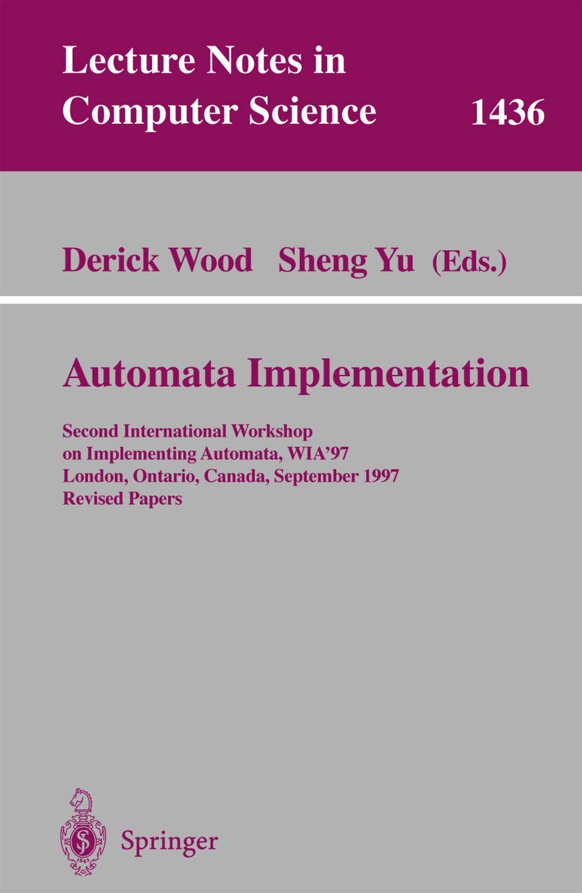 Automata Implementation: WIA'97 Workshop Proceedings - Second International Workshop on Implementing Automata (Lecture Notes in Computer Science 1436) | Academic Research, Computer Science Studies & Theoretical Computing Applications