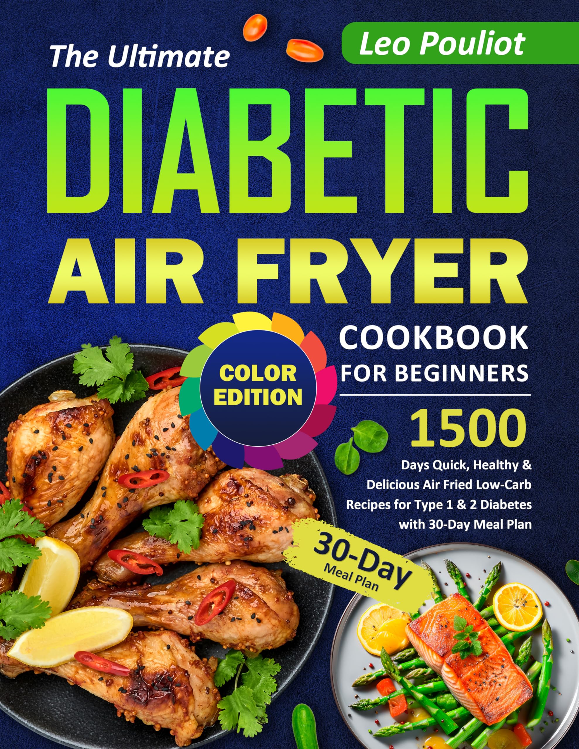 The Ultimate Diabetic Air Fryer Cookbook: 1500 Quick & Healthy Low-Carb Recipes for Type 1 & 2 Diabetes with 30-Day Meal Plan - Perfect for Beginners, Easy Air Fried Meals for Daily Diabetic-Friendly Cooking (Color Edition)