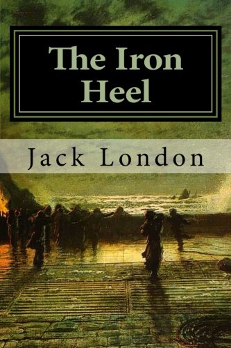 The Iron Heel - Classic Dystopian Novel by Jack London | Political Fiction & Social Commentary | Perfect for Book Clubs & Literature Enthusiasts