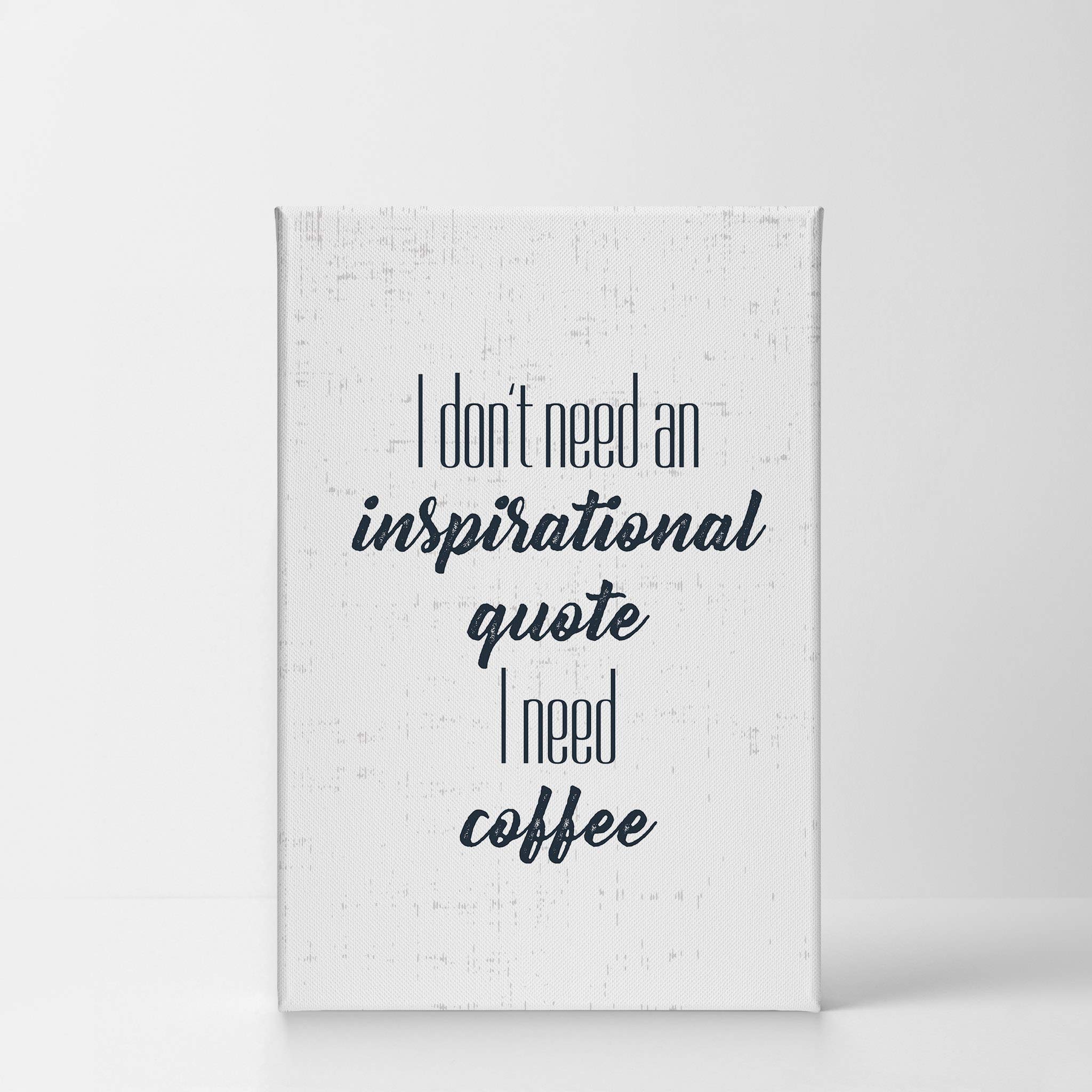 Smile Art Design Rustic Canvas Wall Art Print - 'I Don't Need an Inspirational Quote I Need Coffee' Sign - 40x30 Inch Farmhouse Decor for Kitchen, Office, Coffee Shop & Restaurant - Perfect Coffee Lover Gift & Motivational Wall Decor