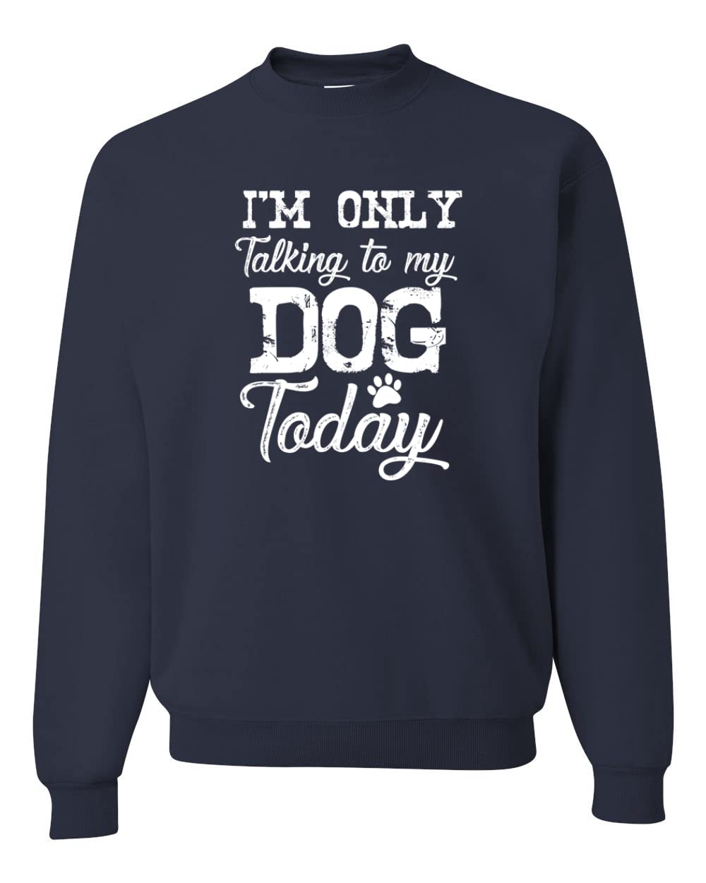 Wild Bobby 'I'm Only Talking to My Dog Today' Funny Dog Lover Graphic Sweatshirt - Unisex Crewneck Pullover for Dog Owners & Pet Lovers - Perfect for Casual Wear, Dog Walks & Pet-Themed Parties