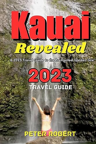 Kauai Revealed 2023 Travel Guide Book - Best Hawaii Vacation Planner for Beaches, Hiking & Sightseeing | Perfect for Family Trips & Romantic Getaways