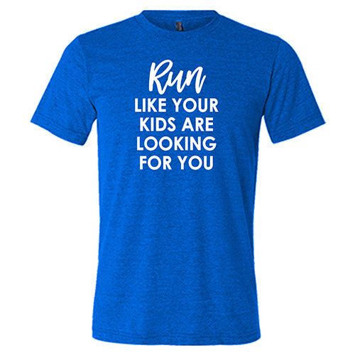 Funny Unisex Running Shirt - Run Like Your Kids Are Looking For You - Perfect for Jogging, Parenting Humor & Casual Wear