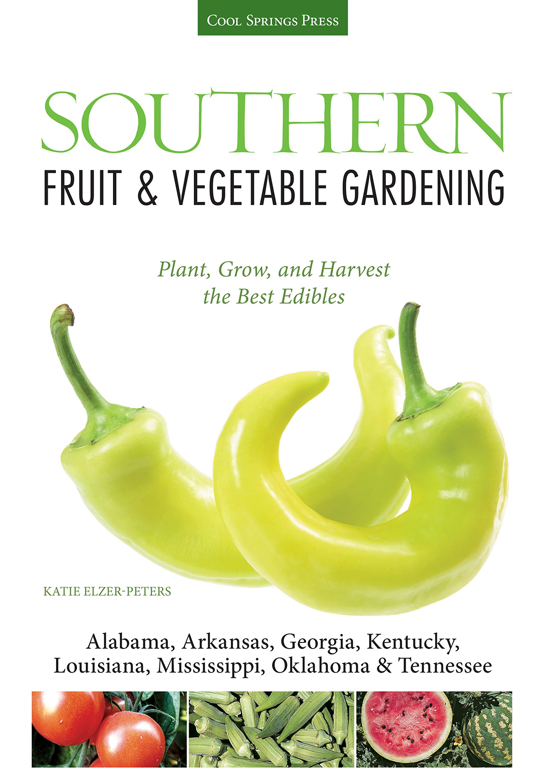 Southern Fruit & Vegetable Gardening Guide: Grow & Harvest Best Edibles for Alabama, Arkansas, Georgia, Kentucky, Louisiana, Mississippi - Perfect for Home Gardens, Urban Farming & Sustainable Living