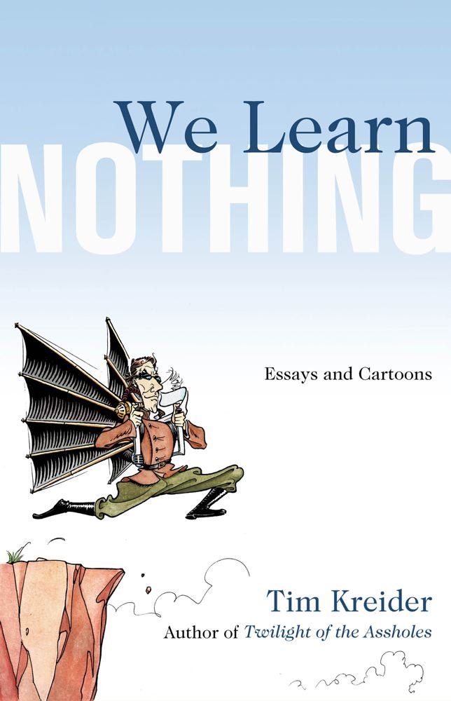We Learn Nothing: Essays and Cartoons - Thought-Provoking Humor for Book Lovers & Coffee Table Reading