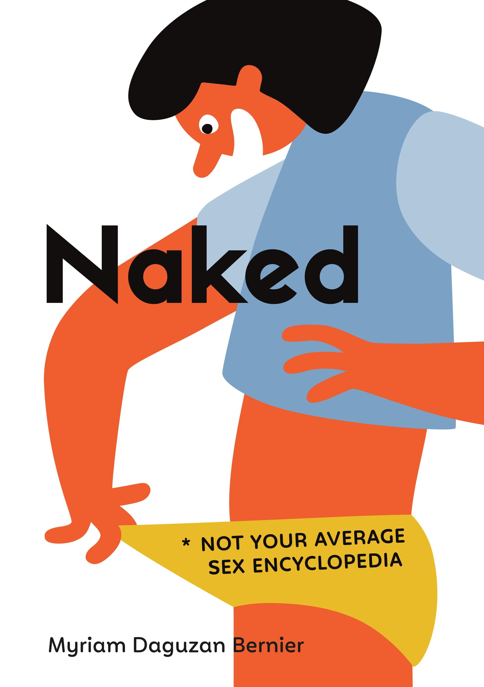 Naked: The Ultimate Modern Sex Encyclopedia - Essential Guide for Couples, Singles & Sex Educators