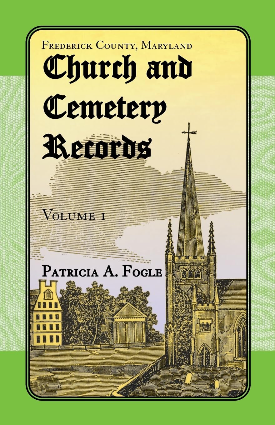 Frederick County Maryland Church & Cemetery Records Vol. 1 - Genealogy Research, Family History & Ancestry Documentation for Historical Preservation