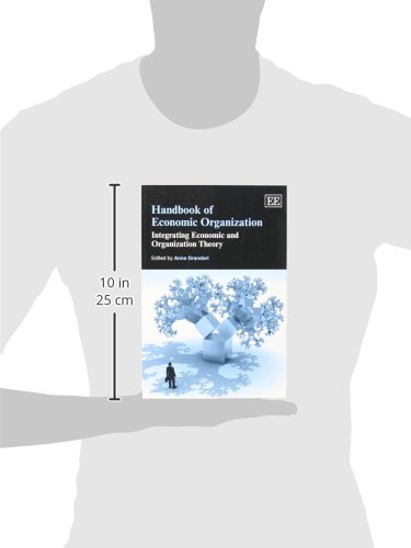 Handbook of Economic Organization: Integrating Economic and Organization Theory for Business Strategy and Academic Research